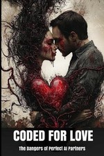 Coded for Love: The Dangers of Perfect AI Partners by Morgan B. Blake Paperback
