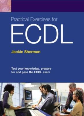 Practical Exercises for ECDL By Jackie Sherman