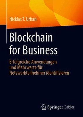 Blockchain For Business: Erfolgreiche Anwendungen Und Mehrwe...