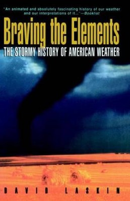 Braving the Elements: The Stormy History of American Weather - VERY GOOD