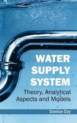 Water Supply System: Theory, Analytical Aspects and Models by Danice Coy (Englis