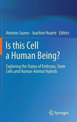 Is this Cell a Human Being?: Exploring the Status of Embryos, Stem Cells and Hum