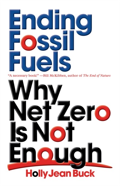 Ending Fossil Fuels: Why Net Zero is Not Enough-Holly Jean Buck - Image 7