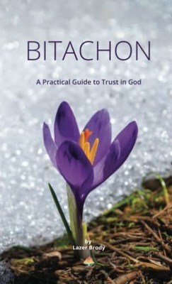 Bitachon: A Practical Guide to Trust in God - Brody, Lazer