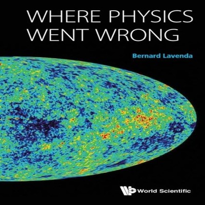 WHERE PHYSICS WENT WRONG LAVENDA BERNARD Paperback World Scientif