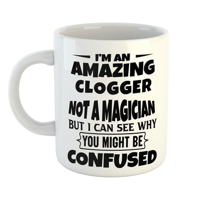 Geschenktasse - AN AMAZING CLOGGER NOT A MAGICIAN - With a Wink - Limited Edition