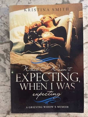What I Wasn't Expecting When I Was ..., Smith, Kristina