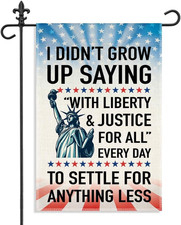 I Didn  T Grow up Saying with Liberty and Justice for All Garden Flag, 12 X 18