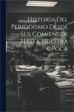 Historia del periodismo desde sus comienzos hasta nuestra (c)poca (Paperback or