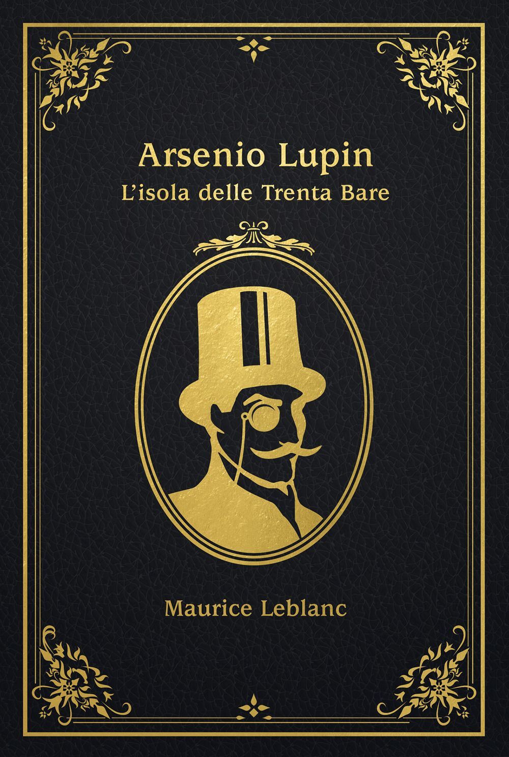 Libri Maurice Leblanc - L' Isola Delle Trenta Bare. Arsenio Lupin
