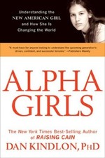 Alpha Girls : Understanding the New American Girl and How She Is