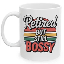 Retired But Still Bossy 11 oz Mug Funny Father’s Day Gift Coffee Cup for Dad