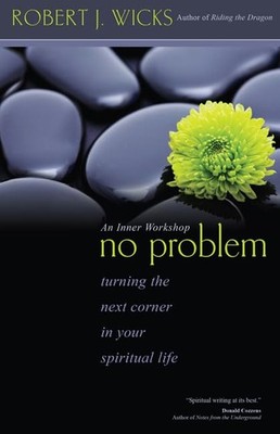 No Problem: Turning the Next Corner in Your Spiritual Life by Wicks PhD, Dr Rob