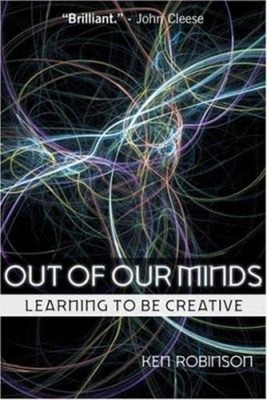 Out of Our Minds : Learning to Be Creative Paperback Ken Robinson