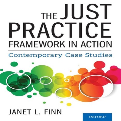 Just Practice Framework in Action Contemporary Case Studies Finn