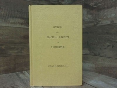 Letters On Practical Subjects, From A Clergyman Of New England To His Daughter (