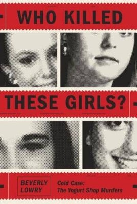 Who Killed These Girls?: Cold Case: The Yogurt Shop Murders - VERY GOOD