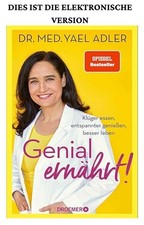 Genial ernährt!: Klüger essen, entspannter ...