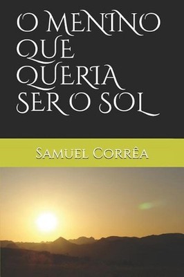 O Menino Que Queria Ser O Sol by Samuel Corr?a (Portuguese) Paperback Book