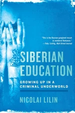 Siberian Education: Growing Up in a Criminal Underworld - paperback Lilin, N...