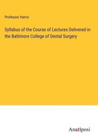 Harris | Syllabus Of The Course Of Lectures Delivered In The Baltimore...