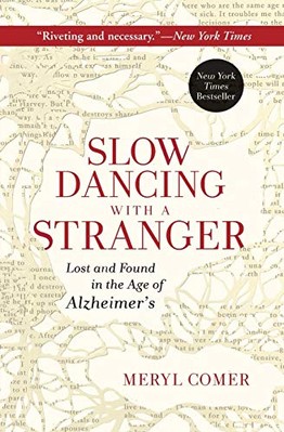 Slow Dancing with a Stranger: Lost and Found in the Age of Alzh 