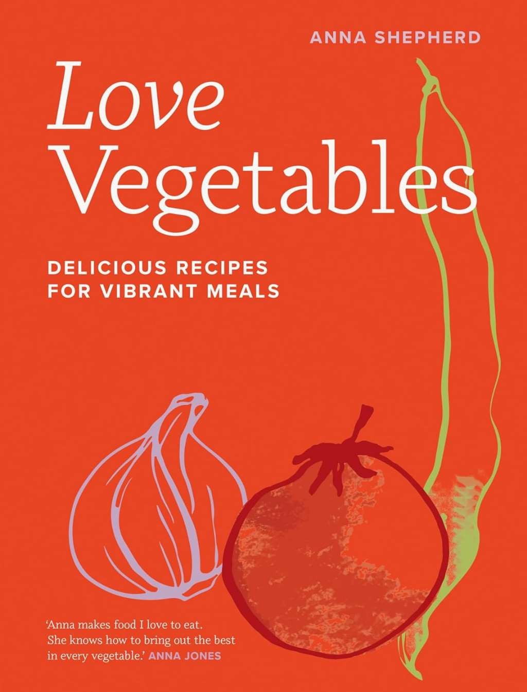 Love Vegetables: Delicious Recipes for Vibrant Meals, Shepherd, Anna, Very Good