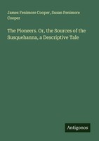 James Fenimore Cooper (U. A.) | The Pioneers. Or, The Sources Of The...