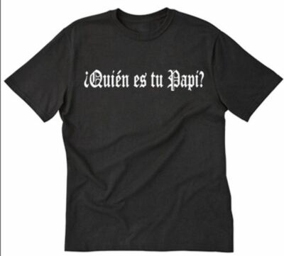 Quien es tu Papi? T-shirt Funny Dad Father Spanish Who is Your Daddy Tee Shirt