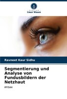 Ravneet Kaur Sidhu | Segmentierung Und Analyse Von Fundusbildern Der Netzhaut