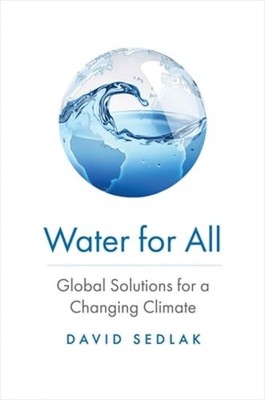 Water for All: Global Solutions for a Changing Climate by David Sedlak: Used