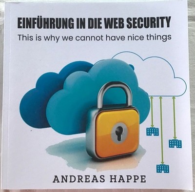 Einführung in die Web Security. This is why we cannot have nice things. Happe, A
