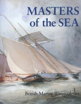 Masters of the Sea: British Marine Watercolours by Wilcox, Scott 0714824917