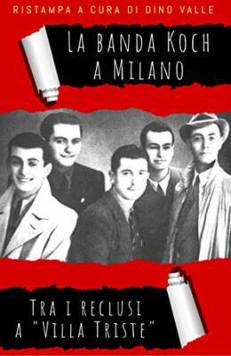 La banda Koch a Milano: Tra i reclusi a ''Villa Triste'' (NUOVO)
