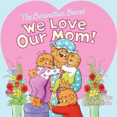 The Berenstain Bears: We Love Our Mom! by Berenstain, Jan; Berenstain, Mike