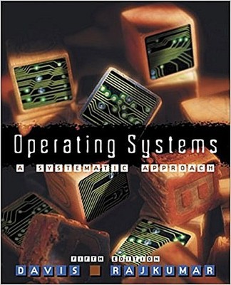 Operating Systems: A Systematic View by Davis, William S.  Rajkumar, T. M.  ...