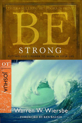 Be Strong (Joshua): Putting God'S Power to Work in Your Life (The BE Series Comm
