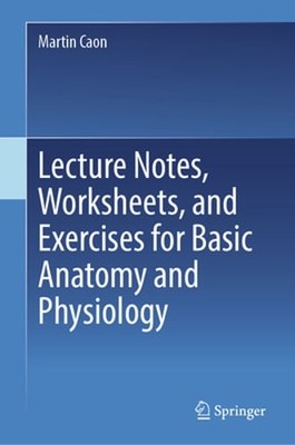 Lecture Notes, Worksheets, and Exercises for Basic Anatomy and Physiology: New