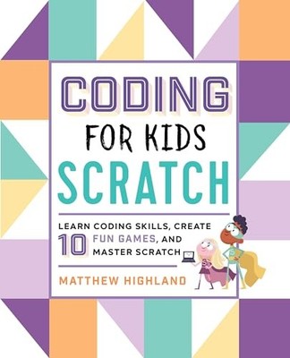 Programmieren für Kinder: Scratch: Programmierfähigkeiten lernen, 10 lustige Spiele erstellen und meistern