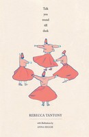 Talk You Round Till Dusk Short Stories, Poetry And Illustration Rebecca Tantony