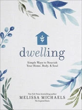 Dwelling: Simple Ways to Nourish Your Home, Body, and Soul by Michaels