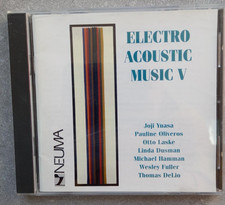 Electroacoustic Music V CD Yuasa Oliveros DeLio Laske Dusman Fuller NEUMA Rare!