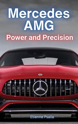 Mercedes AMG: Kraft und Präzision: Kraft und Präzision von Etienne Psaila Hardcov