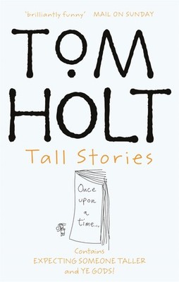 Tall Stories: Contains Expecting Someone Taller and Ye Gods! (Omnibus) Holt,...