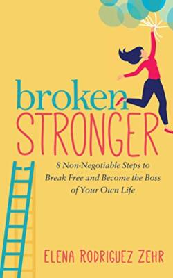 Broken Stronger: 8 Non-Negotiable Steps to Break Free and Become the Boss of ...