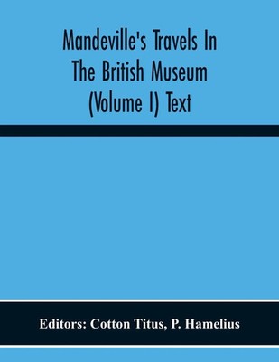 Mandeville'S Travels In The British Museum (Volume I) Text Cotton Titus Buch