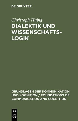 Christoph Hubig Dialektik und Wissenschaftslogik (Hardback)