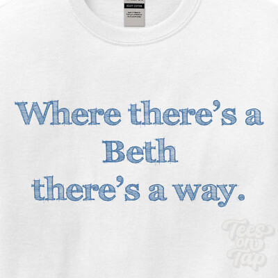 WHERE... BETH THERE'S A WAY - WHITE T-SHIRT mens/womens name gift idea