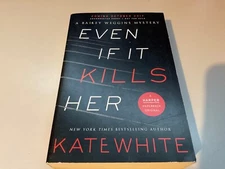 EVEN IF IT KILLS, UNCORRECTED PROOF, BY KATE WHITE