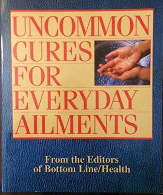 Uncommon Cures for Everyday Ailments - Paperback By Bottom Line - GOOD